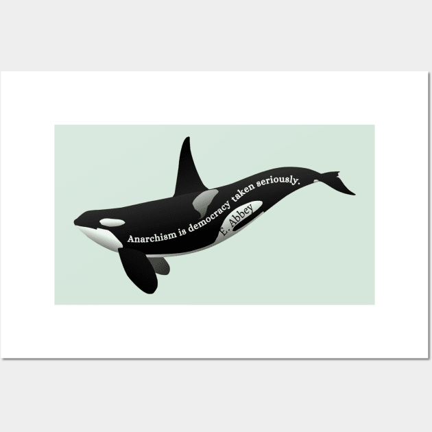 Orca with Edward Abbey quote: Anarchism is democracy taken seriously. Wall Art by artbleed